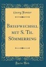 Georg Forster - Briefwechsel mit S. Th. Sömmerring (Classic Reprint)