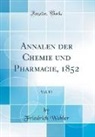 Friedrich Wohler, Friedrich Wöhler - Annalen der Chemie und Pharmacie, 1852, Vol. 81 (Classic Reprint)