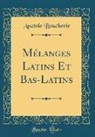 Anatole Boucherie - Mélanges Latins Et Bas-Latins (Classic Reprint)