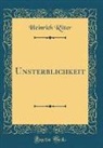 Heinrich Ritter - Unsterblichkeit (Classic Reprint)