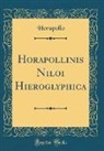 Horapollo Horapollo - Horapollinis Niloi Hieroglyphica (Classic Reprint)