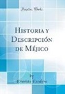 Evaristo Escalera - Historia y Descripción de Méjico (Classic Reprint)