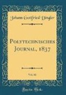 Johann Gottfried Dingler - Polytechnisches Journal, 1837, Vol. 66 (Classic Reprint)