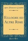 Anton Francesco Grazzini - Egloghe ed Altre Rime (Classic Reprint)