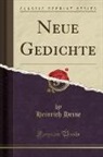 Heinrich Heine - Neue Gedichte (Classic Reprint)