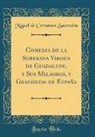 Miguel De Cervantes Saavedra - Comedia de la Soberana Virgen de Guadalupe, y Sus Milagros, y Grandezas de España (Classic Reprint)