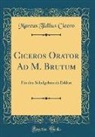 Marcus Tullius Cicero - Ciceros Orator Ad M. Brutum