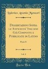Lodovico Antonio Muratori - Dissertazioni Sopra le Antichita' Italiane Già Composte e Pubblicate in Latino, Vol. 1