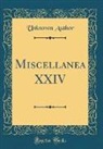 Unknown Author - Miscellanea XXIV (Classic Reprint)