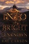 Rae Carson - Into the Bright Unknown
