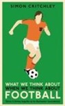 Simon Critchley - What We Think About When We Think About Football