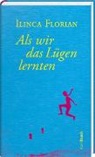 Ilinca Florian - Als wir das Lügen lernten