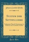 Johann Gottlieb Fichte - System der Sittenlehre
