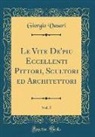 Giorgio Vasari - Le Vite De'più Eccellenti Pittori, Scultori ed Architettori, Vol. 5 (Classic Reprint)