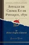 Michel Eugene Chevreul, Michel Eugène Chevreul - Annales de Chimie Et de Physique, 1870, Vol. 19 (Classic Reprint)