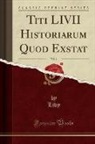 Livy Livy - Titi LIVII Historiarum Quod Exstat, Vol. 1 (Classic Reprint)