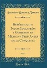 Jerónimo Roman y Zamora - Repúblicas de Indias Idolatrías y Gobierno en México y Perú Antes de la Conquista, Vol. 1 (Classic Reprint)