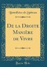 Benedictus de Spinoza - De la Droite Manière de Vivre (Classic Reprint)