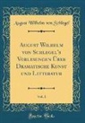 August Wilhelm von Schlegel - August Wilhelm von Schlegel's Vorlesungen Über Dramatische Kunst und Litteratur, Vol. 1 (Classic Reprint)