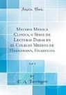 E. A. Farrington - Materia Medica Clinica, o Serie de Lecturas Dadas en el Colegio Medico de Hahnemann, Filadelfia, Vol. 1 (Classic Reprint)