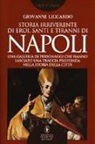 Giovanni Liccardo - Storia irriverente di eroi, santi e tiranni di Napoli. Una galleria di personaggi che hanno lasciato una traccia profonda nella storia della città