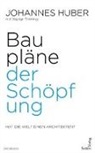 Cornel Faustmann, Johanne Huber, Johannes Huber, Walte Thirring, Walter Thirring - Baupläne der Schöpfung