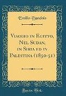 Emilio Dandolo - Viaggio in Egitto, Nel Sudan, in Siria ed in Palestina (1850-51) (Classic Reprint)