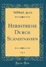 Willibald Alexis - Herbstreise Durch Scandinavien, Vol. 1 (Classic Reprint)