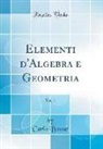 Carlo Bossut - Elementi d'Algebra e Geometria, Vol. 1 (Classic Reprint)