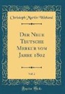 Christoph Martin Wieland - Der Neue Teutsche Merkur vom Jahre 1802, Vol. 2 (Classic Reprint)