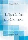 Adolphe Landry - L'Intérêt du Capital (Classic Reprint)