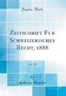 Andreas Heusler - Zeitschrift für Schweizerisches Recht, 1888, Vol. 29 (Classic Reprint)