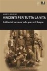 Marco Severo - Vincenti per tutta la vita. Antifascisti parmensi nella guerra di Spagna