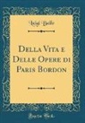 Luigi Bailo - Della Vita e Delle Opere di Paris Bordon (Classic Reprint)