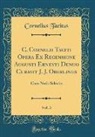 Cornelius Tacitus - C. Cornelii Taciti Opera Ex Recensione Augusti Ernesti Denuo Curavit J. J. Oberlinus, Vol. 3