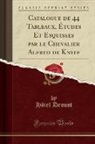 Hôtel Drouot - Catalogue de 44 Tableaux, Études Et Esquisses par le Chevalier Alfred de Knyff (Classic Reprint)