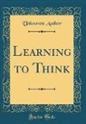 Unknown Author - Learning to Think (Classic Reprint)
