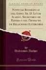 Unknown Author - Noticias Biográficas del Exmo. Sr. D. Lúcas Alaman, Secretario de Estado y del Despacho de Relaciones Esteriores (Classic Reprint)
