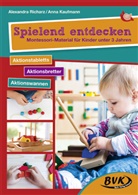 Anna Kaufmann, Alexandr Richarz, Alexandra Richarz, Anna Kaufmann, Nadine Plocher - Spielend entdecken - Montessori-Material für Kinder unter 3 Jahren