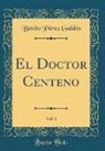 Benito Pérez Galdós - El Doctor Centeno, Vol. 2 (Classic Reprint)