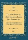 Livy Livy - T. LIVII Patavini Historiarum Libri Qui Supersunt, Vol. 1