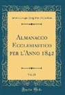 Antonio Cavagna Sangiuliani Di Gualdana - Almanacco Ecclesiastico per l'Anno 1842, Vol. 28 (Classic Reprint)