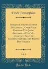 Erich Pontoppidan - Annales Ecclesiæ Danicæ Diplomatici, Oder Nach Ordnung Der Jahre Abgefassete Und Mit Urkunden Belegte Kirchen-Historie Des Reichs Dännemarck, Vol. 1 (Classic Reprint)