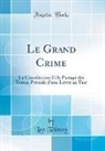 Leo Tolstoy - Le Grand Crime: La Constitution Et Le Partage Des Terres, Précédé d'Une Lettre Au Tsar (Classic Reprint)