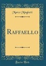 Marco Minghetti - Raffaello (Classic Reprint)