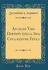 Secondiano Campanari - Antichi Vasi Dipinti della Sua Collezione Feoli (Classic Reprint)