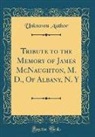 Unknown Author - Tribute to the Memory of James McNaughton, M. D., Of Albany, N. Y (Classic Reprint)