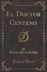 Benito Pérez Galdós - El Doctor Centeno, Vol. 2 (Classic Reprint)