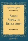 Unknown Author - Saggi Sopra le Belle Arti (Classic Reprint)