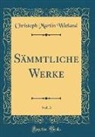 Christoph Martin Wieland - Sämmtliche Werke, Vol. 3 (Classic Reprint)